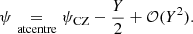 Mathematical equation: $$ \begin{aligned} \psi \underset{\mathrm{at centre}}{=} \psi _{\rm CZ}- \frac{Y}{2} + \mathcal{O} (Y^2) .\end{aligned} $$