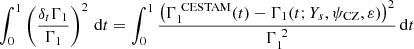 Mathematical equation: $$ \begin{aligned} \int _0^1\left(\frac{\delta _t\Gamma _1}{\Gamma _1}\right)^2\,\mathrm{d}t = \int _0^1\frac{\left(\Gamma _1^{~\mathrm{CESTAM}}(t)-\Gamma _1(t;Y_s,\psi _{\rm CZ},\varepsilon )\right)^2}{\Gamma _1^{~2}}\,\mathrm{d}t \end{aligned} $$