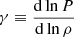 Mathematical equation: $ \displaystyle \gamma\equiv \frac{\mathrm{d}\ln P}{\mathrm{d}\ln\rho} $