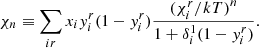 Mathematical equation: $$ \begin{aligned} \chi _n \equiv \sum _{ir}x_iy_i^r(1-y_i^r)\frac{{(\chi _i^r/kT)}^{n}}{1+\delta _i^1(1-y_i^r)} .\end{aligned} $$