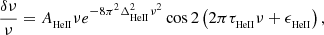 Mathematical equation: $$ \begin{aligned} \frac{\delta \nu }{\nu } = A_{_{\rm HeII}}\nu e ^{-8\pi ^2 \Delta _{_{\rm HeII}}^{2} \nu ^{2}} \cos 2\left(2\pi \tau _{_{\rm HeII}} \nu +\epsilon _{_{\rm HeII}}\right) ,\end{aligned} $$