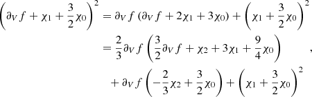 Mathematical equation: $$ \begin{aligned} \begin{aligned} \left(\partial _{V} f + \chi _1 + \frac{3}{2}\chi _0\right)^2&= \partial _{V} f\left(\partial _{V} f + 2\chi _1 + 3\chi _0\right) +\left(\chi _1 + \frac{3}{2}\chi _0\right)^2 \\&= \frac{2}{3}\partial _{V} f\left(\frac{3}{2}\partial _{V} f + \chi _2 + 3\chi _1 +\frac{9}{4}\chi _0\right) \\&~~~+ \partial _{V} f\left(-\frac{2}{3}\chi _2 + \frac{3}{2}\chi _0\right) +\left(\chi _1 + \frac{3}{2}\chi _0\right)^2 \end{aligned} ,\end{aligned} $$