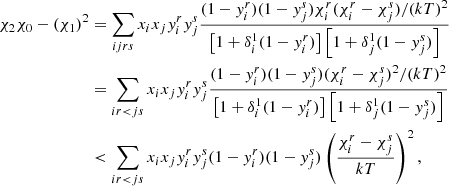 Mathematical equation: $$ \begin{aligned} \chi _2\chi _0-\left(\chi _1\right)^2&= \sum _{ijrs}x_ix_jy_i^ry_j^s\frac{(1-y_i^r)(1-y_j^s)\chi _i^r(\chi _i^r-\chi _j^s)/(kT)^2}{\left[1+\delta _i^1(1-y_i^r)\right]\left[1+\delta _j^1(1-y_j^s)\right]} \nonumber \\&= \sum _{ir<js}x_ix_jy_i^ry_j^s\frac{(1-y_i^r)(1-y_j^s)(\chi _i^r-\chi _j^s)^2/(kT)^2}{\left[1+\delta _i^1(1-y_i^r)\right]\left[1+\delta _j^1(1-y_j^s)\right]} \nonumber \\&< \sum _{ir < js}x_ix_jy_i^ry_j^s(1-y_i^r)(1-y_j^s)\left(\frac{\chi _i^r-\chi _j^s}{kT}\right)^2 ,\end{aligned} $$