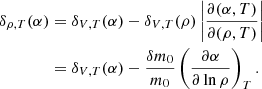 Mathematical equation: $$ \begin{aligned} \delta _{\rho ,T}(\alpha )&= \delta _{V,T}(\alpha ) - \delta _{V,T}(\rho ) \left|\frac{\partial (\alpha ,T)}{\partial (\rho ,T)}\right| \nonumber \\&= \delta _{V,T}(\alpha ) - \frac{\delta m_0}{m_0}\left(\frac{\partial \alpha }{\partial \ln \rho }\right)_T. \end{aligned} $$