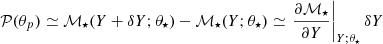 Mathematical equation: $$ \begin{aligned} \mathcal{P} ({\theta }_p) \simeq \mathcal{M} _\star (Y+\delta Y; {\theta }_\star ) - \mathcal{M} _\star (Y; {\theta }_\star ) \simeq \left.\frac{\partial \mathcal{M} _\star }{\partial Y}\right|_{Y; {\theta }_\star } \delta Y \end{aligned} $$
