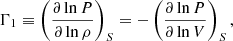Mathematical equation: $$ \begin{aligned} \Gamma _1 \equiv \left(\frac{\partial \ln P}{\partial \ln \rho }\right)_S = - \left(\frac{\partial \ln P}{\partial \ln V}\right)_S ,\end{aligned} $$