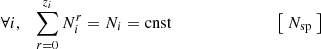 Mathematical equation: $$ \begin{aligned}&\forall i, \quad \sum _{r=0}^{z_i} N_i^r = N_i = \mathrm{cnst} \qquad \qquad \quad \qquad ~~~ \left[~N_{\rm sp}~\right]\end{aligned} $$