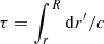 Mathematical equation: $ \tau = \int_r^R {\rm d}r^\prime/c $