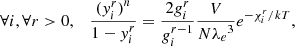 Mathematical equation: $$ \begin{aligned} \forall i, \forall r>0,\quad \frac{{({ y}_i^r)}^{n}}{1-{ y}_i^r} = \frac{2g_i^r}{g_i^{r-1}}\frac{V}{N{\lambda _e}^3}e^{-\chi _i^r/kT} ,\end{aligned} $$