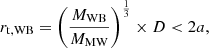 Mathematical equation: $$ \begin{aligned} r_{\rm t, WB} = \left(\frac{M_{\rm WB}}{M_{\rm MW}}\right)^{\frac{1}{3}} \times D < 2a, \end{aligned} $$