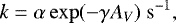 Mathematical equation: \begin{equation*} k=\alpha \exp (-\gamma A_V)~\mathrm{s}^{-1}, \end{equation*}