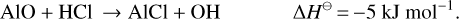 Mathematical equation: \begin{equation*} {AlO + HCl \to AlCl + OH} \Delta H^{\ominus}\,{=}\,{-}5~{\textrm{kJ}~\textrm{mol}}^{-1}. \end{equation*}