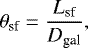 Mathematical equation: \begin{equation*} \theta_{\textrm{sf}}=\frac{L_{\textrm{sf}}}{D_{\textrm{gal}}},\end{equation*}