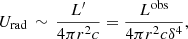 Mathematical equation: $$ \begin{aligned} U_{\rm rad} \, \sim \, \frac{L^\prime }{4\pi r^2 c} = \frac{L^\mathrm{obs}}{4\pi r^2 c \delta ^4} , \end{aligned} $$