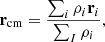 Mathematical equation: $$ \begin{aligned} \mathbf r _{\mathrm{cm} } = \frac{\sum _i \rho _i \mathbf r _i}{\sum _I \rho _i} , \end{aligned} $$