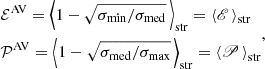 Mathematical equation: $$ \begin{aligned} \begin{aligned}&{\mathcal{E} }^{\mathrm{AV} } = \left\langle 1-\sqrt{\sigma _{\rm min}/\sigma _{\rm med}} \, \right\rangle _{\rm str} = \left\langle \fancyscript {E} \, \right\rangle _{\rm str} \\&{\mathcal{P} }^{\mathrm{AV} } = \left\langle 1-\sqrt{\sigma _{\rm med}/\sigma _{\rm max}} \, \right\rangle _{\rm str} = \left\langle \fancyscript {P} \, \right\rangle _{\rm str} \end{aligned}, \end{aligned} $$