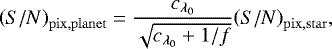 Mathematical equation: \begin{equation*}\left({S/N} \right)_{\mathrm{pix},\mathrm{planet}} = \frac{{c_{\lambda_0}}{}}{\sqrt{ {c_{\lambda_0}}{} + 1/f }} {\left({S/N} \right)_{\mathrm{pix},\mathrm{star}}}{}, \end{equation*}