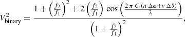 Mathematical equation: $$ \begin{aligned} V_{\mathrm{binary} }^2 = \frac{ 1 + \left(\frac{f_2}{f_1}\right)^2 + 2 \left(\frac{f_2}{f_1}\right) \, \cos { \left( \frac{2\, \pi \,C \,(u \,\Delta \alpha + v \, \Delta \delta )}{\lambda } \right) }}{ \left(1 + \frac{f_2}{f_1}\right)^2}, \end{aligned} $$