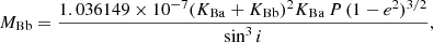 Mathematical equation: $$ \begin{aligned} M_{\rm Bb}&= \dfrac{1.036149\times 10^{-7} (K_{\rm Ba} + K_{\rm Bb})^2 K_{\rm Ba}\,P\,(1 - e^2)^{3/2} }{\sin ^3 i},\end{aligned} $$