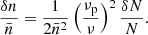 Mathematical equation: $$ \begin{aligned} {\frac{\delta n}{\bar{n}}}= \frac{1}{2\bar{n}^2}\left(\frac{\nu _{\rm p}}{\nu }\right)^2\frac{\delta N}{N}. \end{aligned} $$