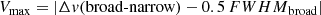$$ \begin{aligned} V_{\rm max} = |\Delta { v} {(\mathrm{broad\text{-}narrow})}-0.5\,{FWHM}_{\rm broad}| \end{aligned} $$