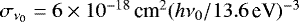 $\sigma_{\nu_0}={6 \times 10^{-18}}\,\textrm{cm}^{2}(h\nu_0/{13.6}\,\textrm{eV})^{-3}$