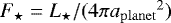$F_{\star}=L_{\star}/(4\pi{a_{\mathrm{planet}}}^2)$
