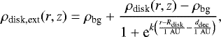 Mathematical equation: \begin{equation*}\rho_{\textrm{disk,ext}}(r,z) = \rho_{\textrm{bg}} + \frac{\rho_{\textrm{disk}}(r,z) - \rho_{\textrm{bg}}}{1 + \textrm{e}^{k \left(\frac{r - R_{\textrm{disk}}}{1\,\,\mathrm{AU}} - \frac{d_{\textrm{dec}}}{1\,\,\mathrm{AU}} \right)}},\end{equation*}