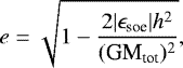 Mathematical equation: \begin{equation*}e = \sqrt{1 - \frac{2 |\epsilon_{\textrm{soe}}| h^2}{(\textrm{GM}_{\textrm{tot}})^2}},\end{equation*}