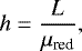 Mathematical equation: \begin{equation*}h = \frac{L}{\mu_{\textrm{red}}},\end{equation*}