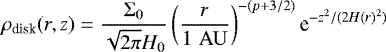 Mathematical equation: \begin{equation*}\rho_{\textrm{disk}}(r,z) = \frac{\Sigma_0}{\sqrt{2\pi}H_0} \left(\frac{r}{1\,\,\mathrm{AU}} \right)^{-(p+3/2)} \textrm{e}^{-z^2/(2H(r)^2)}\end{equation*}