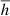 $ \overline{h} $