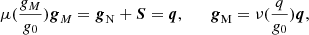 Mathematical equation: $$ \begin{aligned} \mu (\frac{g_M}{g_0})\boldsymbol{g}_M = \boldsymbol{g}_{\rm N} + \boldsymbol{S} = \boldsymbol{q} , \quad \quad \boldsymbol{g}_{\rm M}=\nu (\frac{q}{g_0})\boldsymbol{q} , \end{aligned} $$