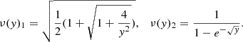 Mathematical equation: $$ \begin{aligned} \nu ({ y})_1=\sqrt{\frac{1}{2}(1+\sqrt{1+\frac{4}{{ y}^2}})} , \quad \nu ({ y})_2=\frac{1}{1-e^{-\sqrt{{ y}}}} . \end{aligned} $$