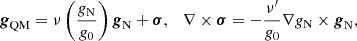 Mathematical equation: $$ \begin{aligned} \boldsymbol{g}_{\rm QM} =\nu \left(\frac{g_{\rm N}}{g_0}\right) \boldsymbol{g}_{\rm N} + \boldsymbol{\sigma } , \quad \nabla \times \boldsymbol{\sigma } = - \frac{\nu^\prime }{g_0} \nabla g_{\rm N} \times \boldsymbol{g}_{\rm N} , \end{aligned} $$
