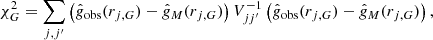 Mathematical equation: $$ \begin{aligned} \chi ^2_G = \sum _{j,j^{\prime }} \left(\hat{g}_{\rm obs} (r_{j,G})-\hat{g}_M (r_{j,G}) \right) V^{-1}_{jj^{\prime }} \left(\hat{g}_{\rm obs} (r_{j,G})-\hat{g}_M (r_{j,G}) \right) , \end{aligned} $$