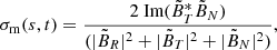 Mathematical equation: $$ \begin{aligned} \sigma _{\rm m}(s,t) = \frac{2 \text{ Im}(\tilde{B}_T^*\tilde{B}_N)}{(|\tilde{B}_R|^2 + |\tilde{B}_T|^2 + |\tilde{B}_N|^2)}, \end{aligned} $$