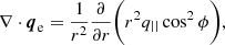 $$ \begin{aligned} \nabla \cdot {\boldsymbol{q}}_{\rm e} = \frac{1}{r^2} \frac{\partial }{\partial r}\bigg (r^2 q_{||} \cos ^2 \phi \bigg ), \end{aligned} $$