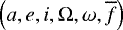Mathematical equation: $\left(a, e, i, \Omega, \omega, \overline{f}\right)$