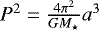 Mathematical equation: $P^2 = \tfrac{4 \pi^2}{G {M_{\star}}} a^3 $