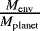 Mathematical equation: $\frac{M_{\textrm{env}}}{M_{\textrm{planet}}}$