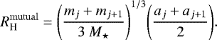 Mathematical equation: \begin{equation*}R_{\textrm{H}}^{\mathrm{mutual}} = \Bigg(\frac{m_{j} + m_{j+1}}{3~{M_{\star}}} \Bigg)^{1/3} \Bigg(\frac{a_j + a_{j+1}}{2}\Bigg) .\end{equation*}