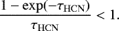 \begin{equation*}\frac {1-\exp(-\tau_{\mathrm{HCN}})}{\tau_{\mathrm{HCN}}} < 1. \end{equation*}