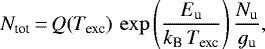 \begin{equation*}N_{\textrm{tot}} \,{=}\, Q(T_{\textrm{exc}}) \, \exp\left(\frac{E_{\textrm{u}}}{k_{\textrm{B}} \, T_{\textrm{exc}}}\right) \frac{N_{\textrm{u}} }{g_{\textrm{u}} }, \end{equation*}