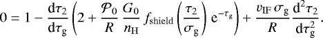 \begin{equation*} 0 = 1 - \dfrac{\textrm{d} \tau_2}{\textrm{d} \tau_{\textrm{g}}}\left(2 + \dfrac{\mathcal{P}_0}{R} \, \dfrac{G_0}{n_{\mathrm{H}}} \, f_{\mathrm{shield}}\left(\dfrac{\tau_2}{\sigma_{\textrm{g}}}\right) \, \textrm{e}^{-\tau_{\textrm{g}}}\right) + \dfrac{v_{\mathrm{IF}}\,\sigma_{\textrm{g}}}{R}\dfrac{\textrm{d}^2 \tau_2}{\textrm{d} \tau_{\textrm{g}}^2}.\end{equation*}