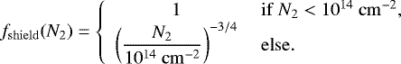 \begin{equation*} f_{\mathrm{shield}}(N_2) = \left\{ \begin{array}{cl} 1& \mathrm{~if~} N_2<10^{14}~ \mathrm{cm}^{-2}, \\ \left(\dfrac{N_2}{10^{14} ~\mathrm{cm}^{-2}} \right)^{-3/4}& \mathrm{~else}. \end{array} \right.\end{equation*}