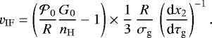 \begin{equation*} v_{\mathrm{IF}} = \left(\dfrac{\mathcal{P}_0}{R} \dfrac{G_0}{n_{\mathrm{H}}} - 1 \right) \times \dfrac{1}{3} \, \dfrac{R}{\sigma_{\textrm{g}}} \, \left(\dfrac{\textrm{d}x_2}{\textrm{d} \tau_{\textrm{g}}}\right)^{-1}. \end{equation*}