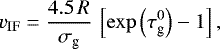 \begin{equation*} v_{\mathrm{IF}} = \dfrac{4.5 \, R}{\sigma_{\textrm{g}}} \, \left[\exp{\left(\tau_{\textrm{g}}^0 \right)} - 1\right],\end{equation*}