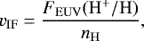 \begin{equation*} v_{\mathrm{IF}} = \dfrac{F_{\mathrm{EUV}}(\mathrm{H}^+/\mathrm{H})}{n_{\mathrm{H}}},\end{equation*}
