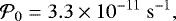 \begin{equation*} \mathcal{P}_0 = 3.3 \times 10^{-11}~\mathrm{s}^{-1},\end{equation*}